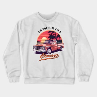 I'm Not Old I'm a Classic Crewneck Sweatshirt